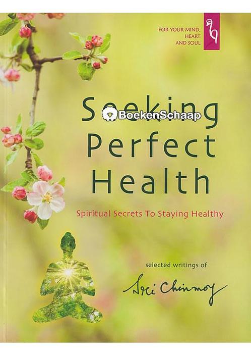 Seeking Perfect Health (NIEUW BOEK) Sri Chinmoy, Boeken, Esoterie en Spiritualiteit, Verzenden