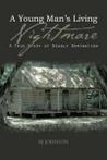 A Young Man's Living Nightmare: A True Story of. JOHNSON,