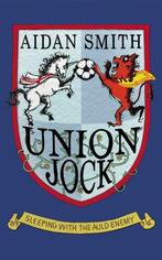 Union Jock: Sleeping with the Auld Enemy, Smith, Aidan, Gelezen, Aidan Smith, Verzenden