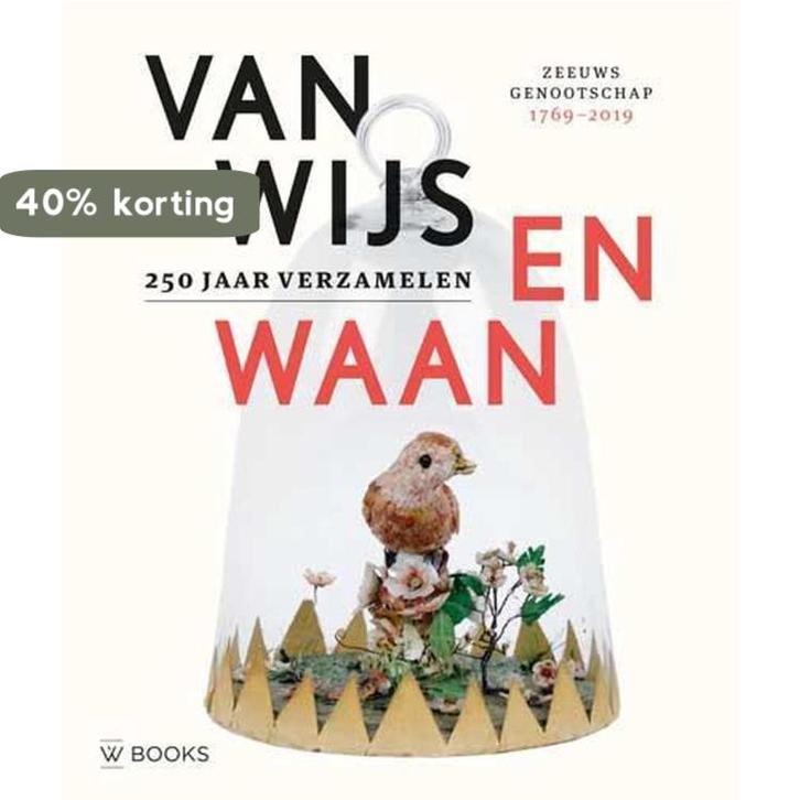 Van Wijs en Waan - 250 jaar verzamelen 9789462583351, Boeken, Geschiedenis | Stad en Regio, Zo goed als nieuw, Verzenden