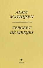 Vergeet de meisjes 9789023499404 Alma Mathijsen, Boeken, Verzenden, Gelezen, Alma Mathijsen