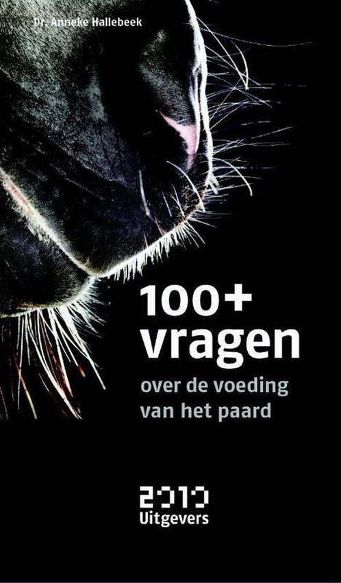100+ vragen over de voeding van het paard 9789490951047, Boeken, Hobby en Vrije tijd, Gelezen, Verzenden