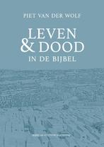 Leven & dood in de Bijbel 9789083053905 Piet Van der Wolf, Boeken, Verzenden, Zo goed als nieuw, Piet Van der Wolf