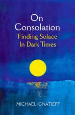 9781529053777 On Consolation Michael Ignatieff, Verzenden, Nieuw, Michael Ignatieff
