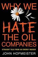 Why We Hate the Oil Companies 9780230102088 John Hofmeister, Verzenden, Gelezen, John Hofmeister