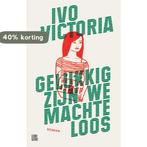Gelukkig zijn we machteloos 9789048867103 Ivo Victoria, Boeken, Verzenden, Zo goed als nieuw, Ivo Victoria