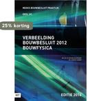 Verbeelding bouwbesluit 2012 Bouwfysica Editie 2014, Boeken, Verzenden, Zo goed als nieuw, Martin Harbers