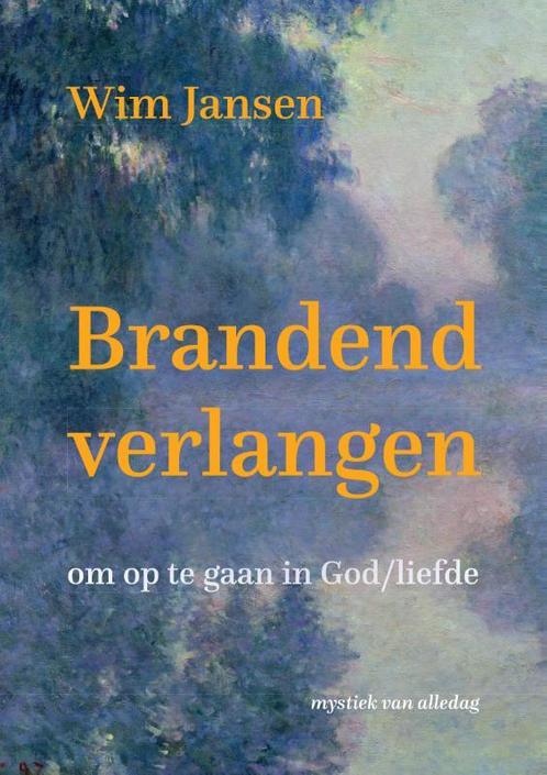 Brandend verlangen 9789493175655 Wim Jansen, Boeken, Esoterie en Spiritualiteit, Gelezen, Verzenden