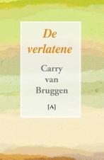 9789491618260 De verlatene Carry van Bruggen, Boeken, Verzenden, Nieuw, Carry van Bruggen