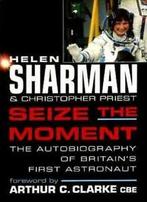 Seize the Moment: Autobiography of Helen Sharman By Helen, Helen Sharman,Arthur C. Clarke,Christopher Priest, Zo goed als nieuw