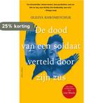De dood van een soldaat verteld door zijn zus 9789045049243, Boeken, Verzenden, Zo goed als nieuw, Olesya Khromeychuk