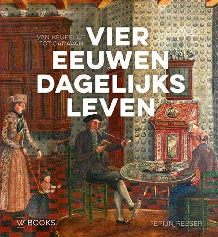 Vier eeuwen dagelijks leven 9789462583191 Pepijn Reeser, Boeken, Politiek en Maatschappij, Zo goed als nieuw, Verzenden