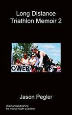 Long Distance Triathlon Memoir 2. Pegler, Jason   ., Boeken, Sportboeken, Zo goed als nieuw, Verzenden, Pegler, Jason