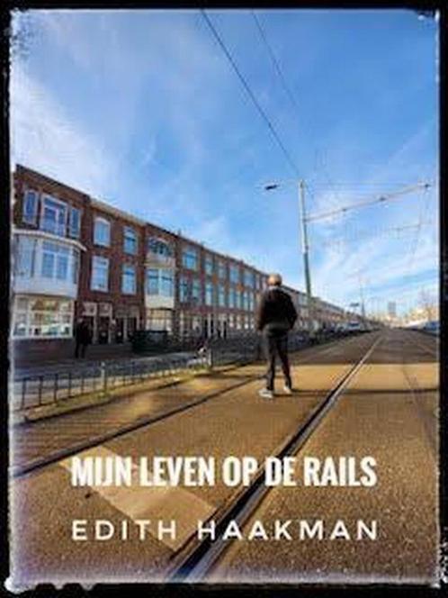 Mijn leven op de rails 9789492719423 Edith Haakman, Boeken, Literatuur, Zo goed als nieuw, Verzenden