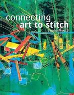 Connecting Art To Stitch 9781906388102 Sandra Meech, Gelezen, Sandra Meech, Selwyn Raab, Verzenden