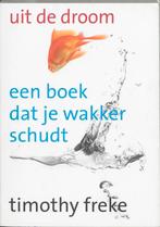 Uit de droom 9789022547328 Timothy Freke, Boeken, Verzenden, Zo goed als nieuw, Timothy Freke