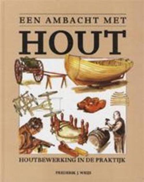 Een ambacht met hout 9789062486311 F.J. Weijs, Boeken, Overige Boeken, Gelezen, Verzenden