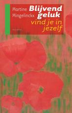 Blijvend geluk vind je in jezelf 9789089240507, Boeken, Verzenden, Gelezen, M. Mingelinckx