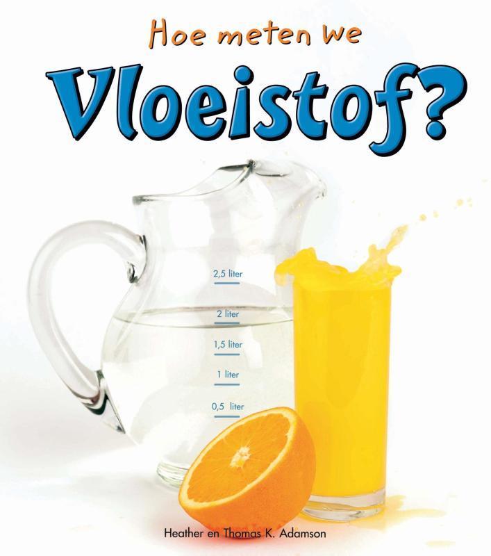 Vloeistof / Hoe meten we 9789055666379 Heather Adamson, Boeken, Overige Boeken, Zo goed als nieuw, Verzenden