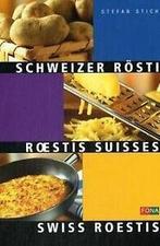 Schweizer Rösti. Roestis Suisses - Swiss Roestis vo...  Book, Boeken, Zo goed als nieuw, Verzenden