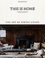 9781743793459 This Is Home : The Art of Simple Living, Verzenden, Nieuw, Natalie Walton