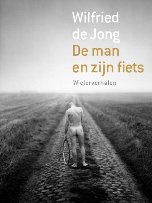 De Man En Zijn Fiets 9789057593383 Wilfried de Jong, Boeken, Sportboeken, Gelezen, Verzenden