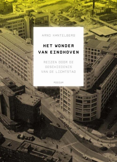 Het wonder van Eindhoven 9789057595707 Arno Kantelberg, Boeken, Literatuur, Zo goed als nieuw, Verzenden