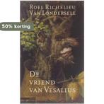 De vriend van Vesalius 9789025421823, Verzenden, Gelezen, Roel Richelieu van Londersele