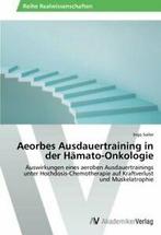 Aeorbes Ausdauertraining in Der Hamato-Onkologie. Ingo, Sailer Ingo, Zo goed als nieuw, Verzenden