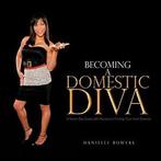 Becoming a Domestic Diva: A Seven-Day Guide wit. Bowers,, Bowers, Danielle, Zo goed als nieuw, Verzenden
