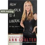 How to Talk to a Liberal (If You Must) 9781400054183, Verzenden, Gelezen, Ann Coulter