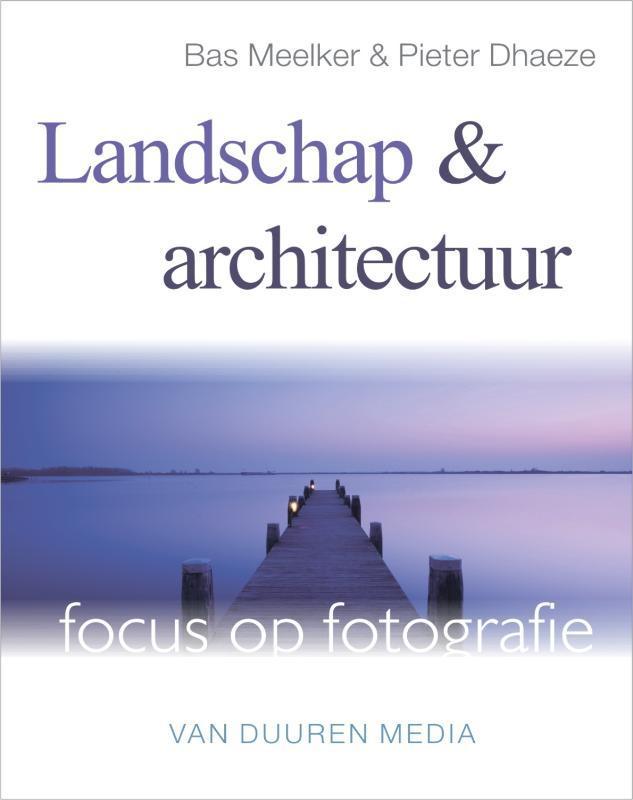 Landschap en architectuur / Focus op fotografie Bas Meelker, Boeken, Hobby en Vrije tijd, Zo goed als nieuw, Verzenden