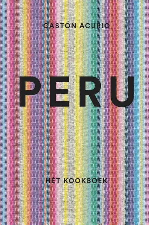 Peru - Hét kookboek 9789045209937 Gaston Acurio, Boeken, Kookboeken, Gelezen, Verzenden