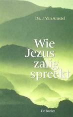 J. van Amstel, Wie Jezus zaligspreekt, Nieuw, Christendom | Protestants, Ophalen of Verzenden, J. van Amstel