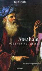 Abraham, vader in het geloof - Luc Herbots - 9789085280132 -, Boeken, Godsdienst en Theologie, Verzenden, Nieuw