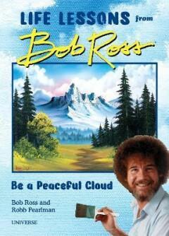 Be a Peaceful Cloud and Other Life Lessons from Bob Ross, Boeken, Overige Boeken, Zo goed als nieuw, Verzenden