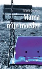 Mama, mijn moeder 9789086661268 Marjo Gerardu, Boeken, Zwangerschap en Opvoeding, Gelezen, Marjo Gerardu, Verzenden
