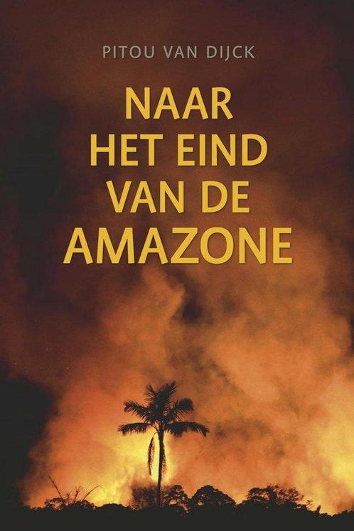 Naar het eind van de Amazone 9789460225314 Pitou Van Dijck, Boeken, Literatuur, Gelezen, Verzenden