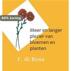 Meer en langer plezier van bloemen en planten 9789462600768, Boeken, Verzenden, Zo goed als nieuw, F. di Rosa