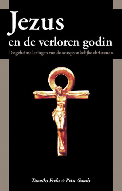 Jezus en de verloren godin 9789062710119 Timothy Freke, Boeken, Godsdienst en Theologie, Gelezen, Verzenden