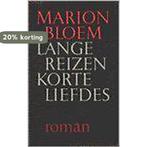 Lange reizen korte liefdes / Grote ABC / 577 9789029502252, Boeken, Verzenden, Gelezen, Marion Bloem