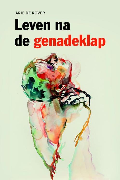 Leven na de genadeklap 9789058816993 Arie de Rover, Boeken, Godsdienst en Theologie, Zo goed als nieuw, Verzenden