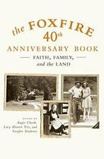 The Foxfire 40th Anniversary Book: Faith, Famil. Cheek, Nix,, Zo goed als nieuw, Angie Cheek,Lacy Hunter Nix,Foxfire Students