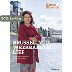 Brussel, mijn weerbarstig lief 9789085284703 Bianca Debaets, Verzenden, Zo goed als nieuw, Bianca Debaets