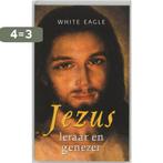 Jezus, leraar en genezer 9789020283853 White Eagle, Boeken, Esoterie en Spiritualiteit, Verzenden, Zo goed als nieuw, White Eagle