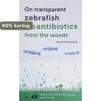 On transparent zebra fish and antibiotics from the forest, Verzenden, Zo goed als nieuw, Monica Wesseling