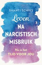 Leven na narcistisch misbruik 9789043928670 Shanti Schiks, Boeken, Verzenden, Gelezen, Shanti Schiks