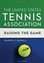 The United States Tennis Association: Raising the Game., Boeken, Sportboeken, Warren F. Kimball, Dave Haggerty, Zo goed als nieuw