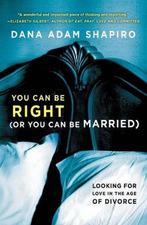 You Can Be Right (Or You Can Be Married) 9781451657784, Gelezen, Dana Adam Shapiro, Verzenden