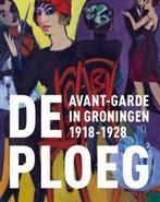 Avant-garde in Groningen. De Ploeg 1918-1928 9789462582484, Verzenden, Zo goed als nieuw